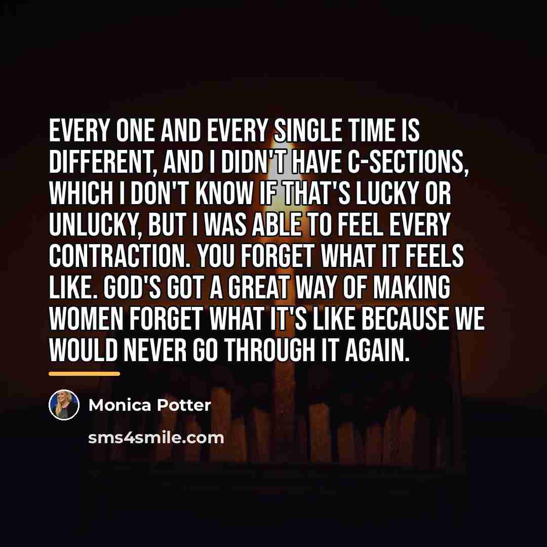 “Every one and every single time is different, and I…” quote by Monica Potter