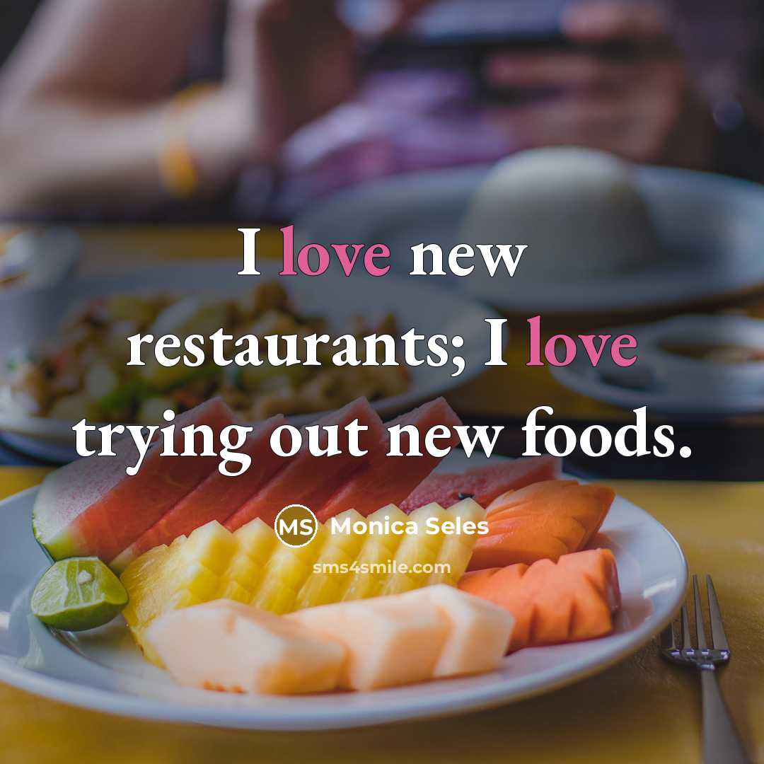 “I love new restaurants; I love trying out new foods.…” quote by Monica Seles