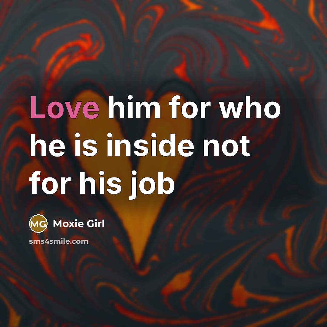 “Love him for who he is inside not for his…” quote by Moxie Girl