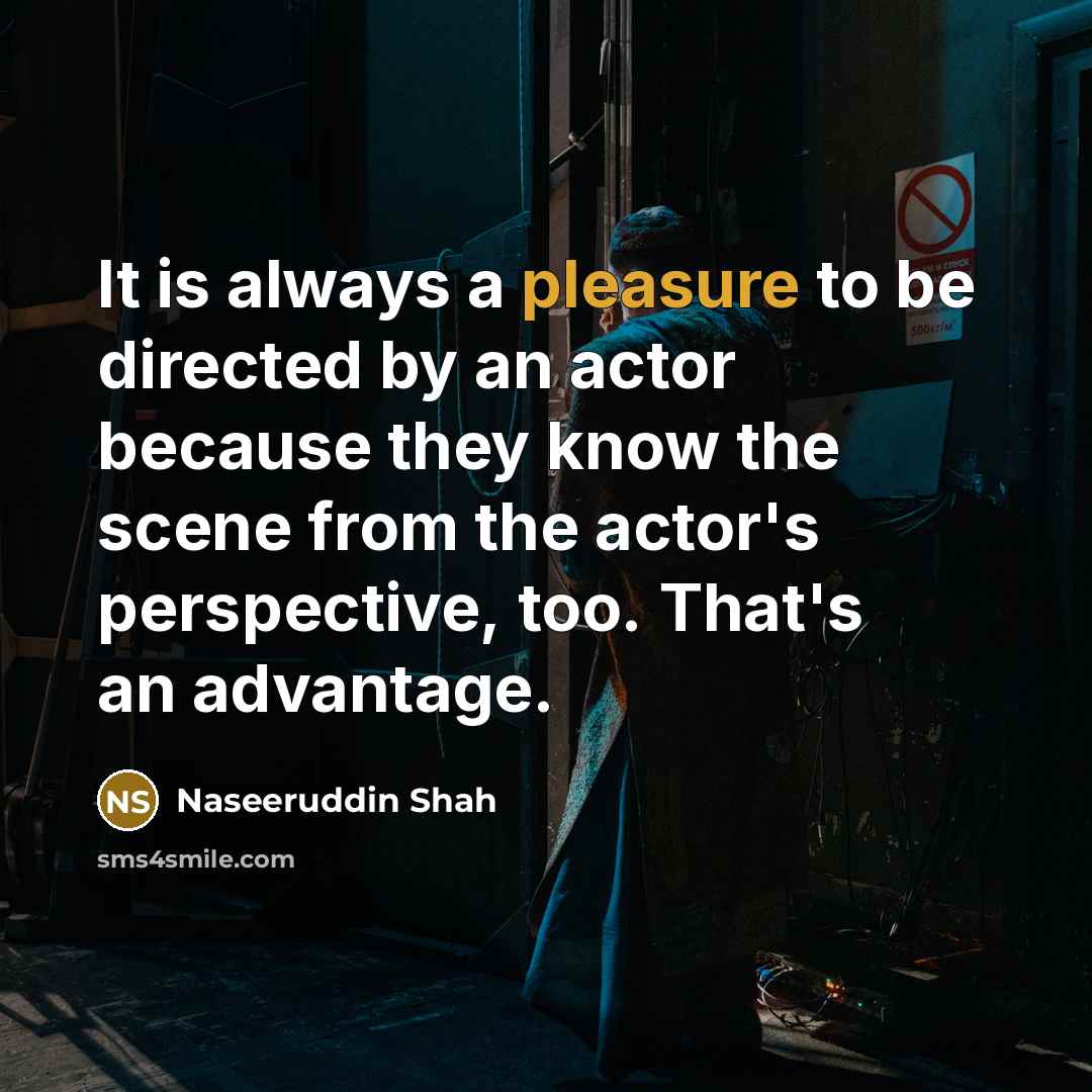 “It is always a pleasure to be directed by an…” quote by Naseeruddin Shah