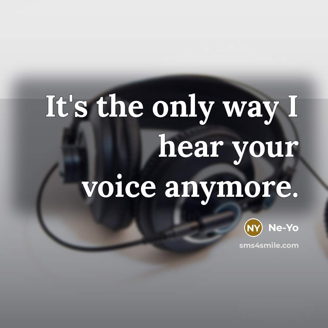 “It's the only way I hear your voice anymore.…” quote by Ne-yo