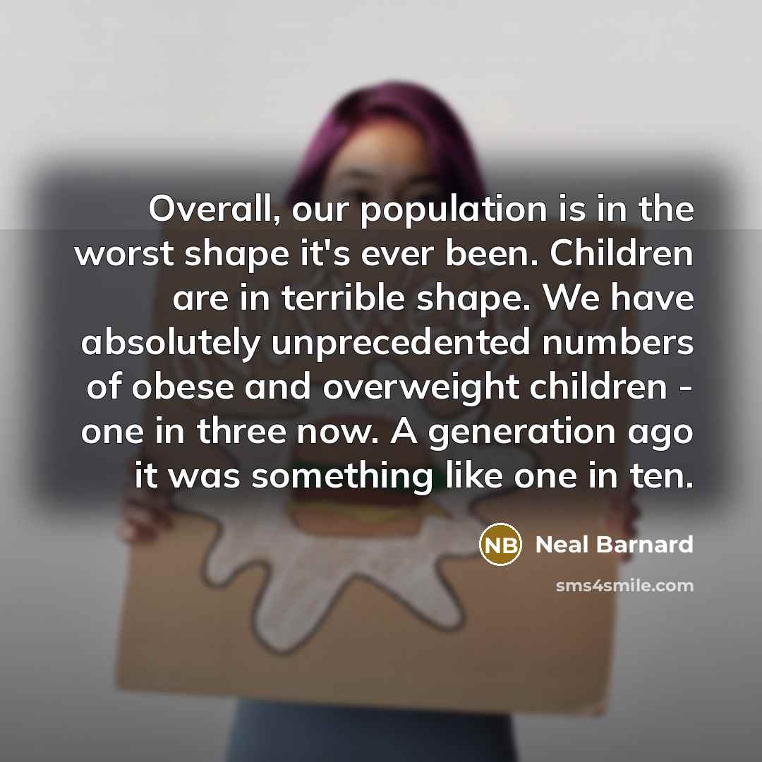 “Overall, our population is in the worst shape it's ever…” quote by Neal Barnard