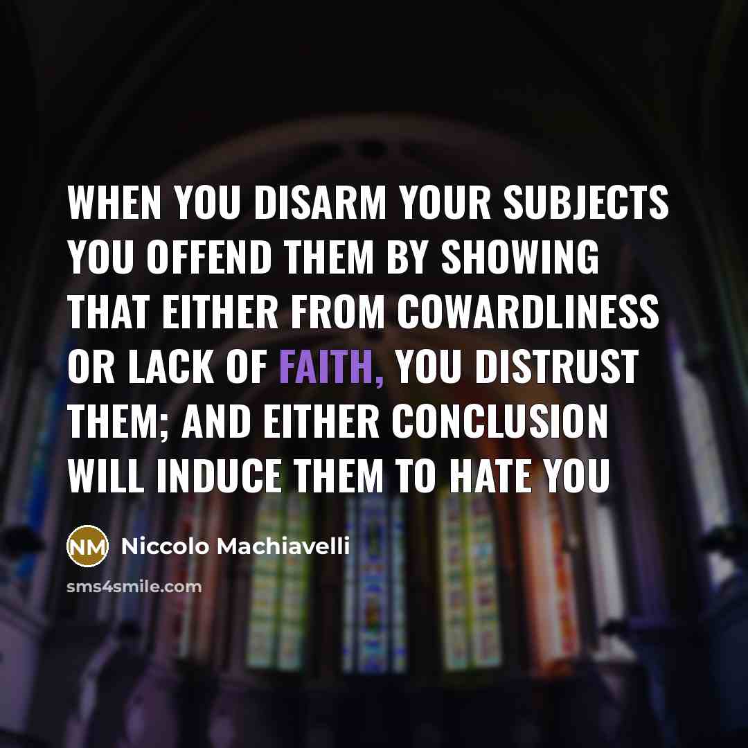 “When you disarm your subjects you offend them by showing…” quote by Niccolo Machiavelli