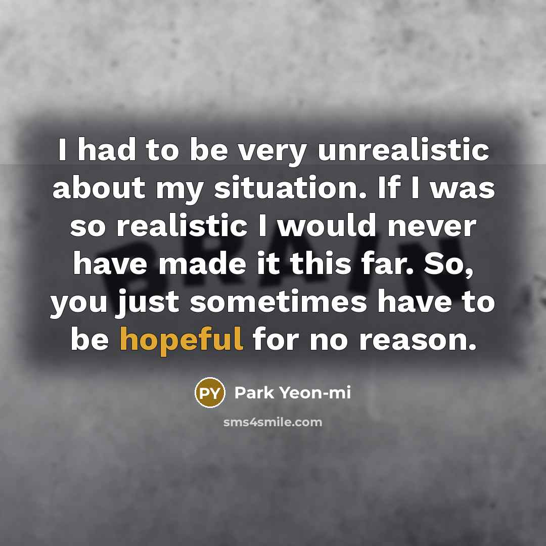 “I had to be very unrealistic about my situation. If…” quote by Park Yeon-mi