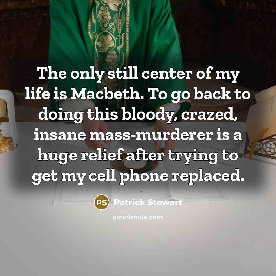 “The only still center of my life is Macbeth. To…” quote by Patrick Stewart