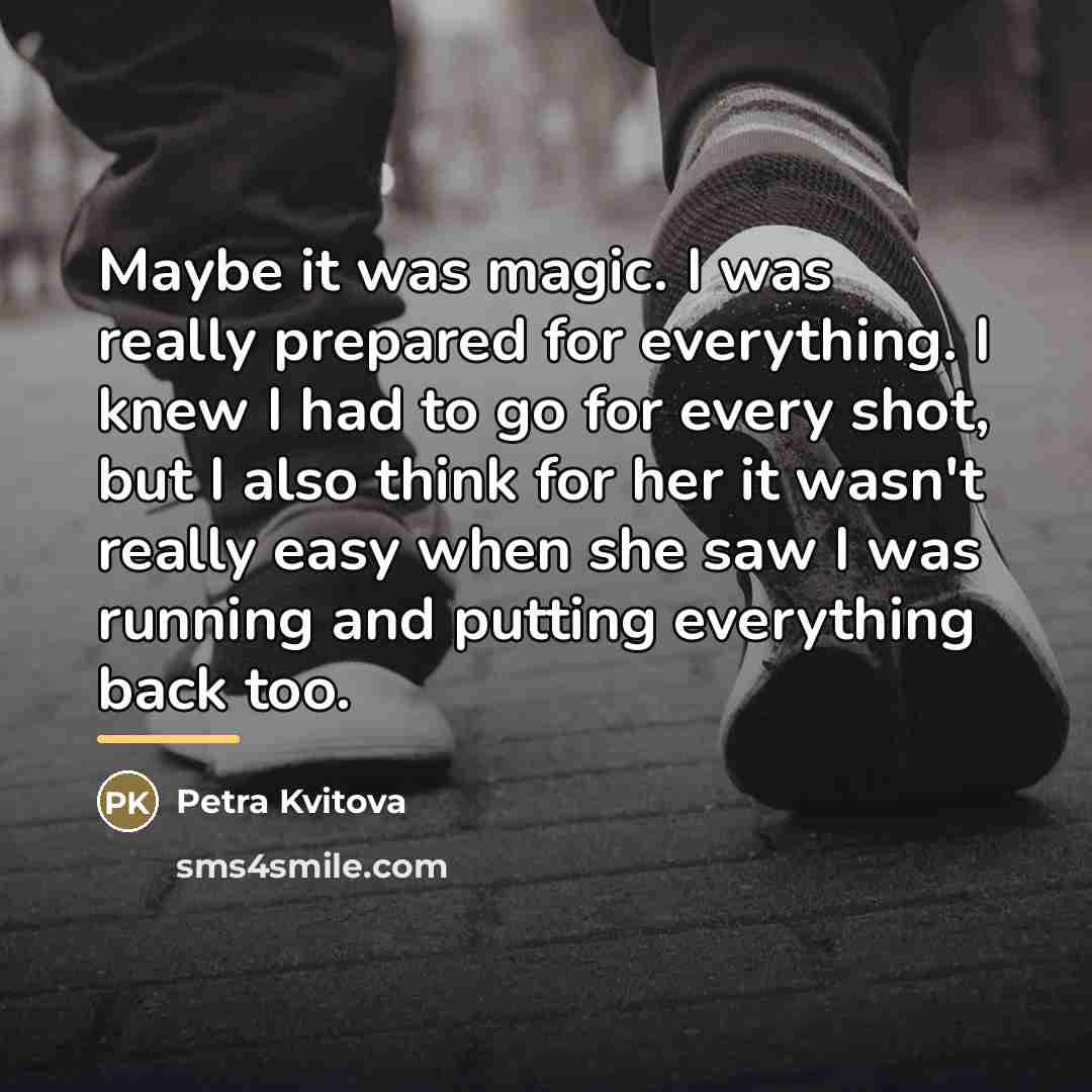 “Maybe it was magic. I was really prepared for everything.…” quote by Petra Kvitova