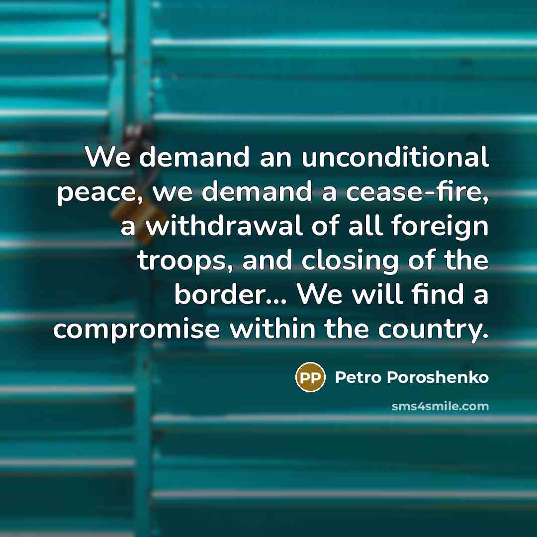 “We demand an unconditional peace, we demand a cease-fire, a…” quote by Petro Poroshenko