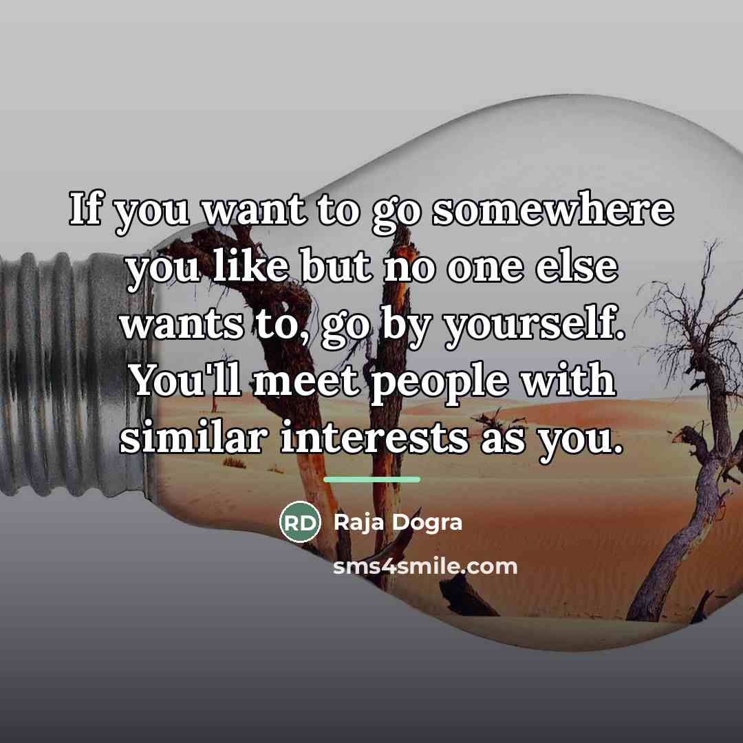 “If you want to go somewhere you like but no…” quote by Raja Dogra