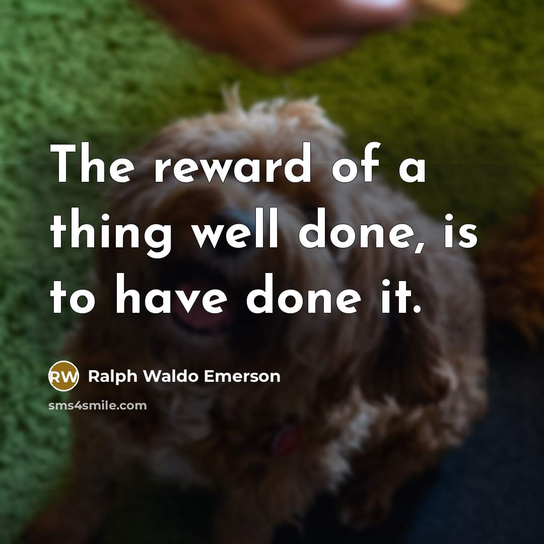 “The reward of a thing well done, is to have…” quote by Ralph Waldo Emerson