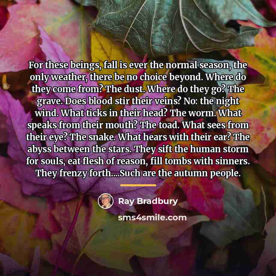 “For these beings, fall is ever the normal season, the…” quote by Ray Bradbury