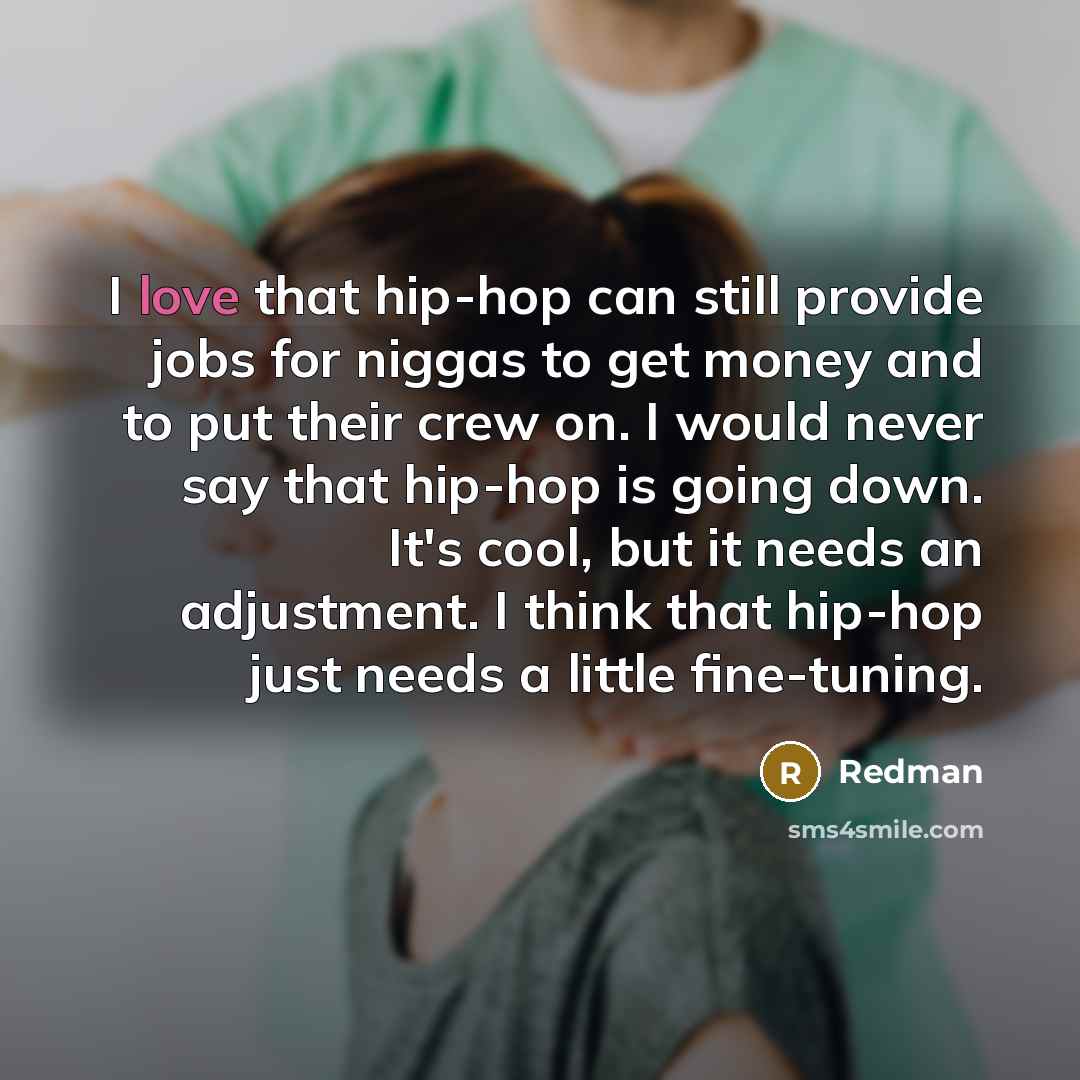 “I love that hip-hop can still provide jobs for niggas…” quote by Redman