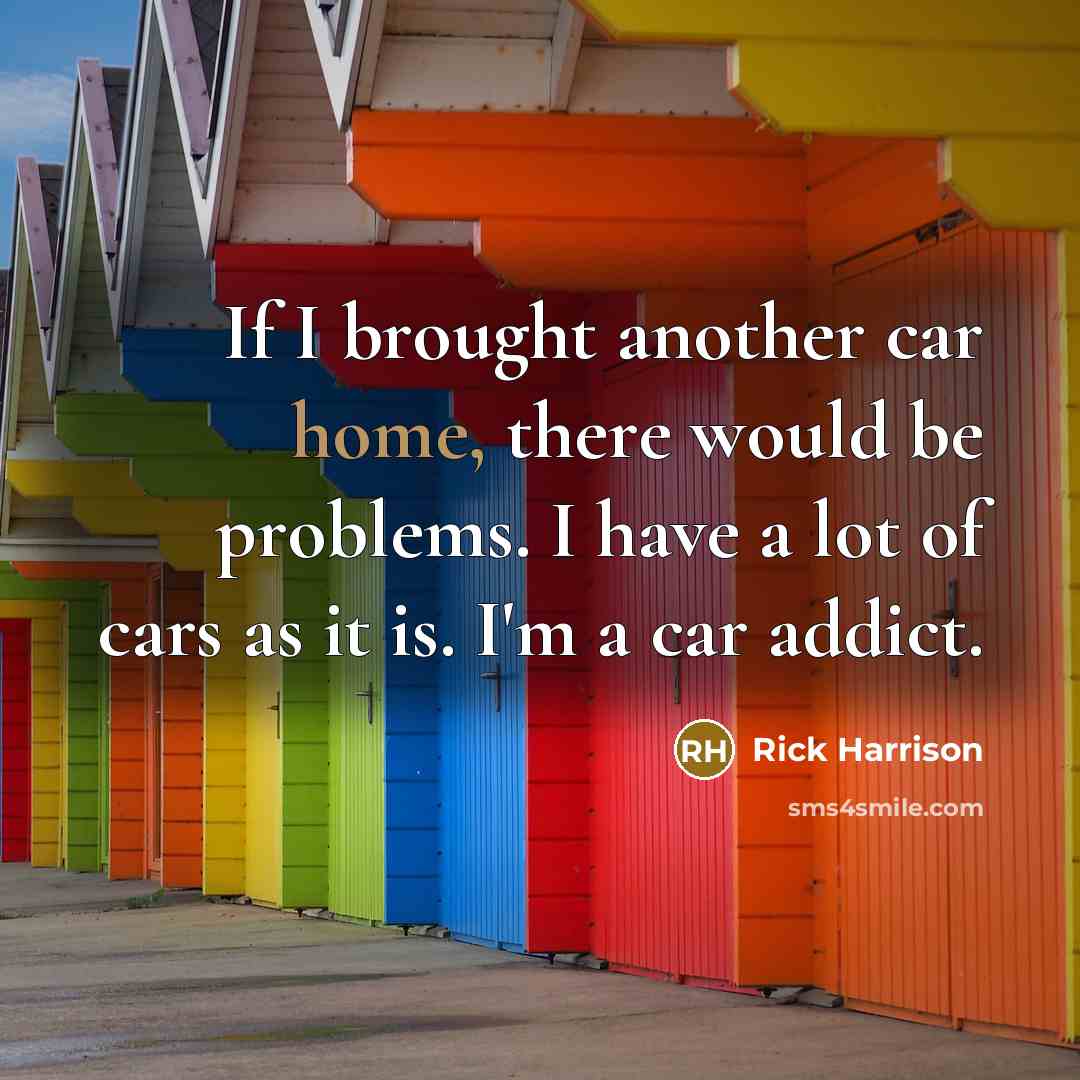 “If I brought another car home, there would be problems.…” quote by Rick Harrison