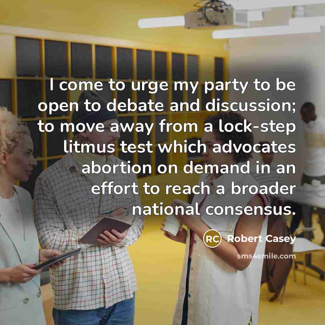 “I come to urge my party to be open to…” quote by Robert Casey