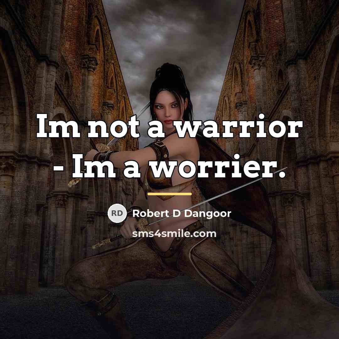 “Im not a warrior - Im a worrier.…” quote by Robert D Dangoor
