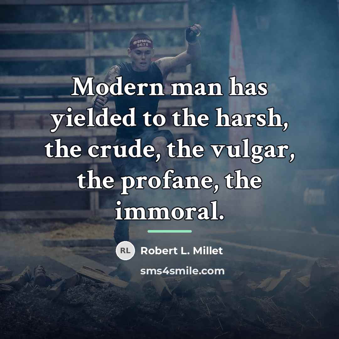 “Modern man has yielded to the harsh, the crude, the…” quote by Robert L. Millet