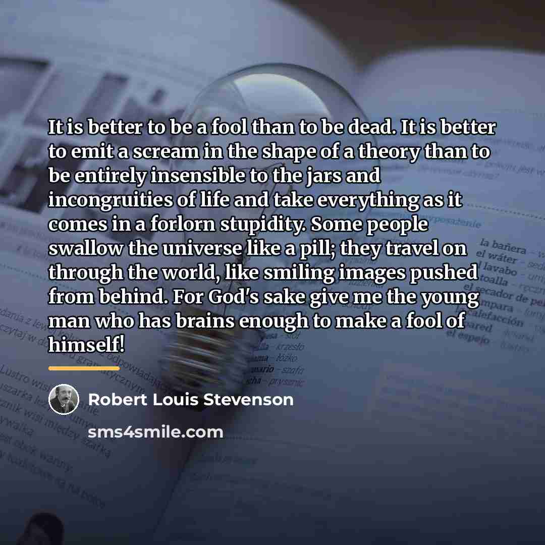 “It is better to be a fool than to be…” quote by Robert Louis Stevenson