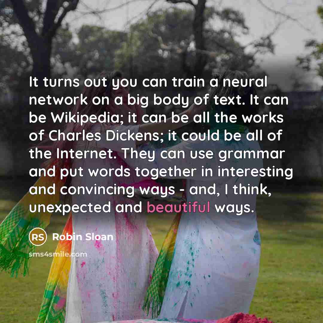 “It turns out you can train a neural network on…” quote by Robin Sloan