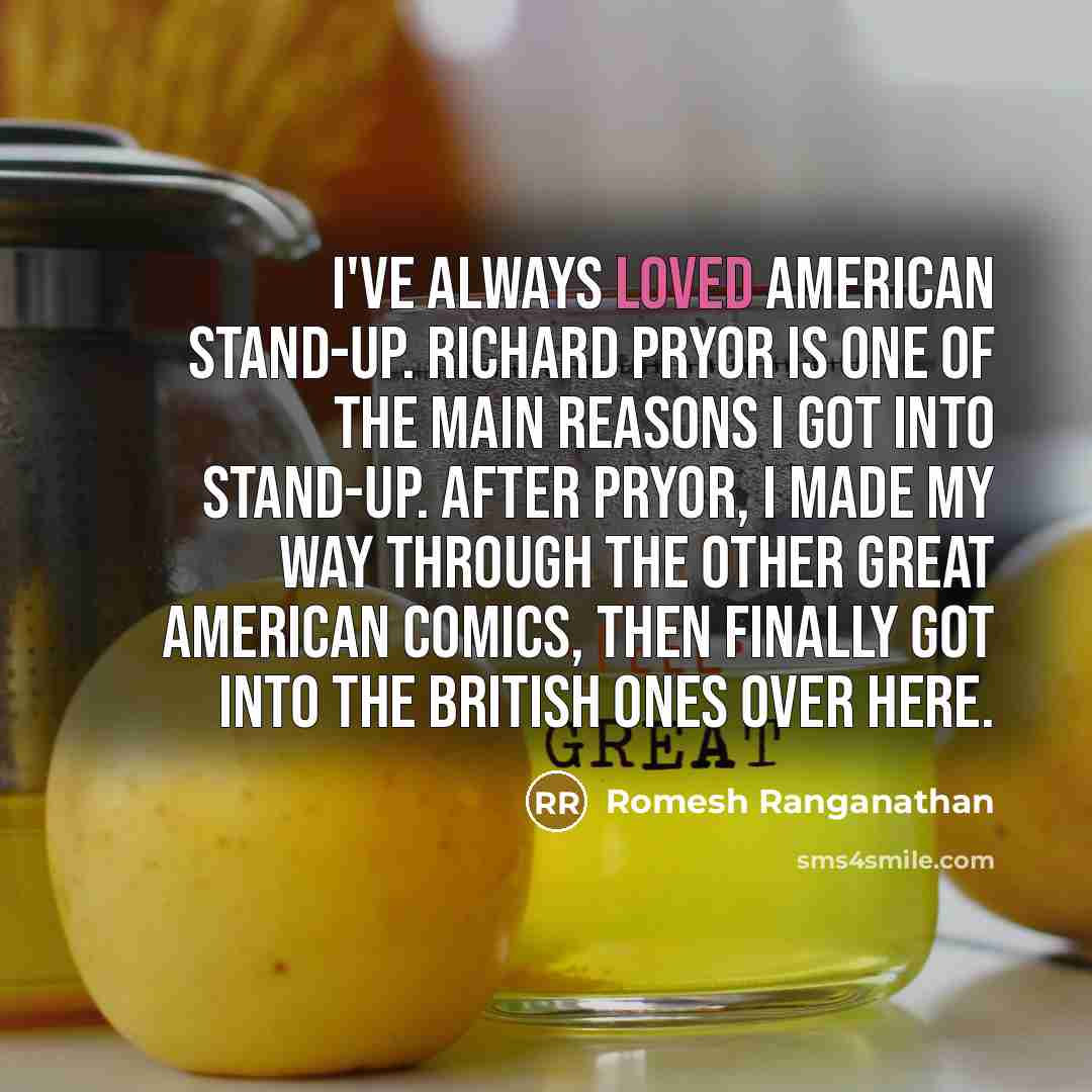 “I've always loved American stand-up. Richard Pryor is one of…” quote by Romesh Ranganathan
