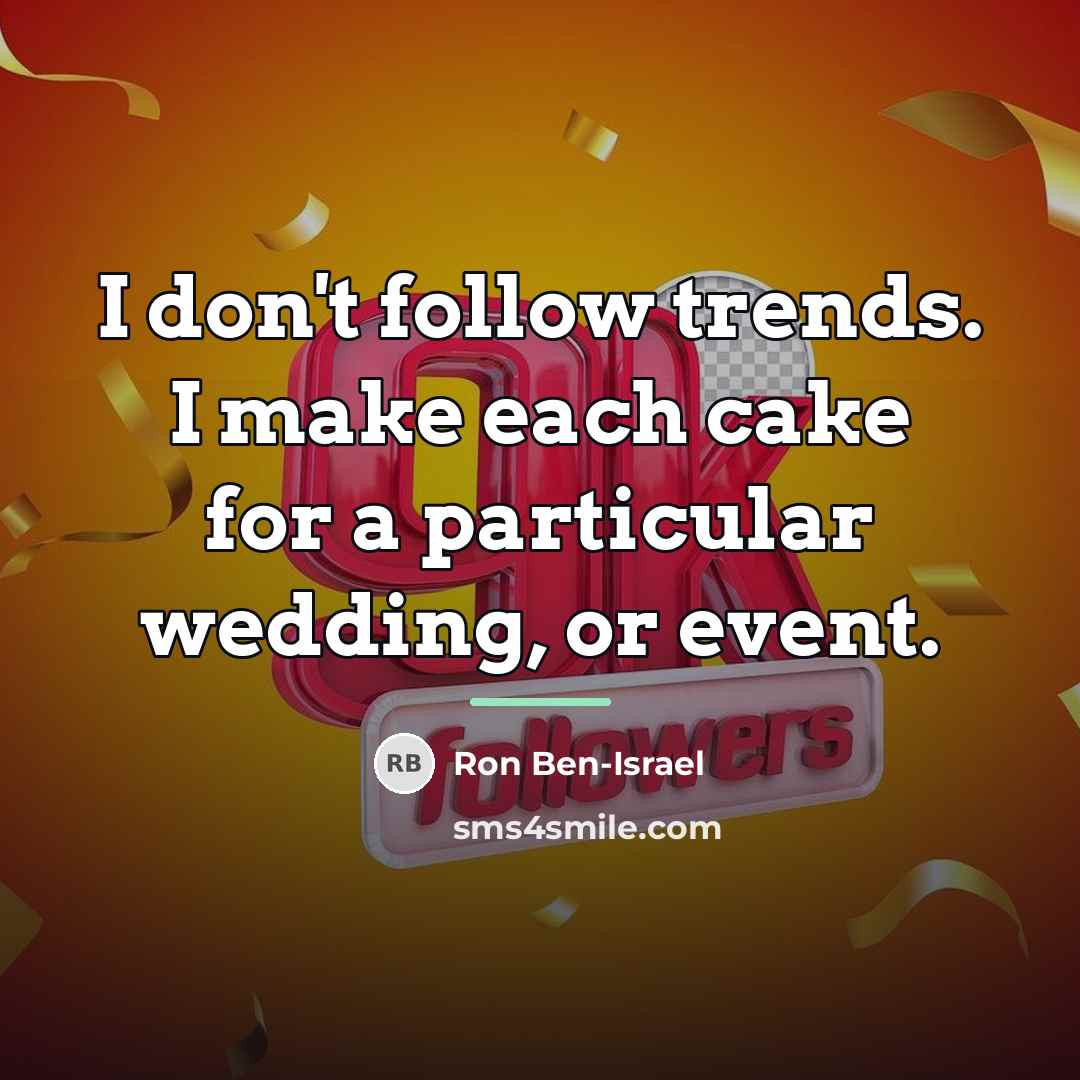 “I don't follow trends. I make each cake for a…” quote by Ron Ben-Israel