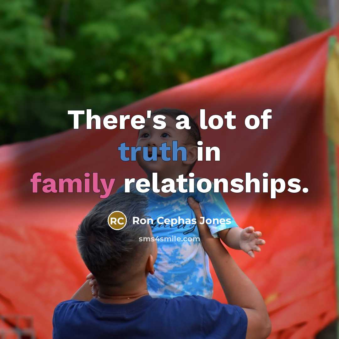 “There's a lot of truth in family relationships.…” quote by Ron Cephas Jones