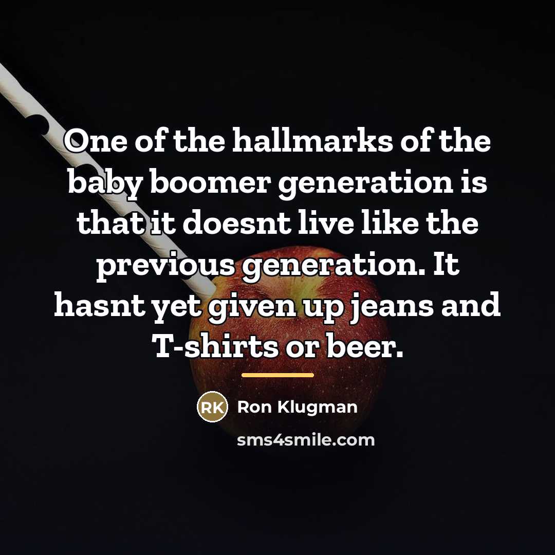 “One of the hallmarks of the baby boomer generation is…” quote by Ron Klugman