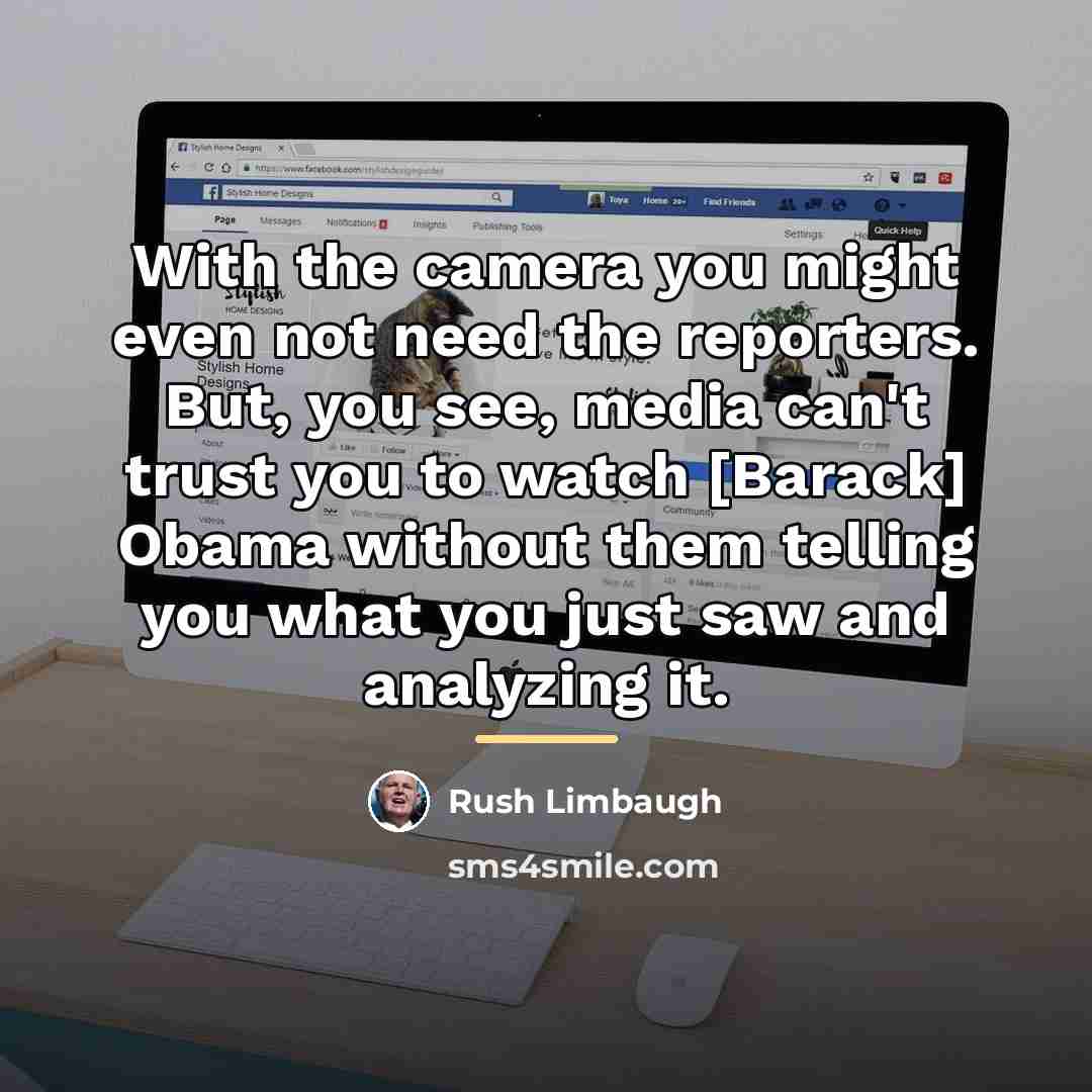 “With the camera you might even not need the reporters.…” quote by Rush Limbaugh