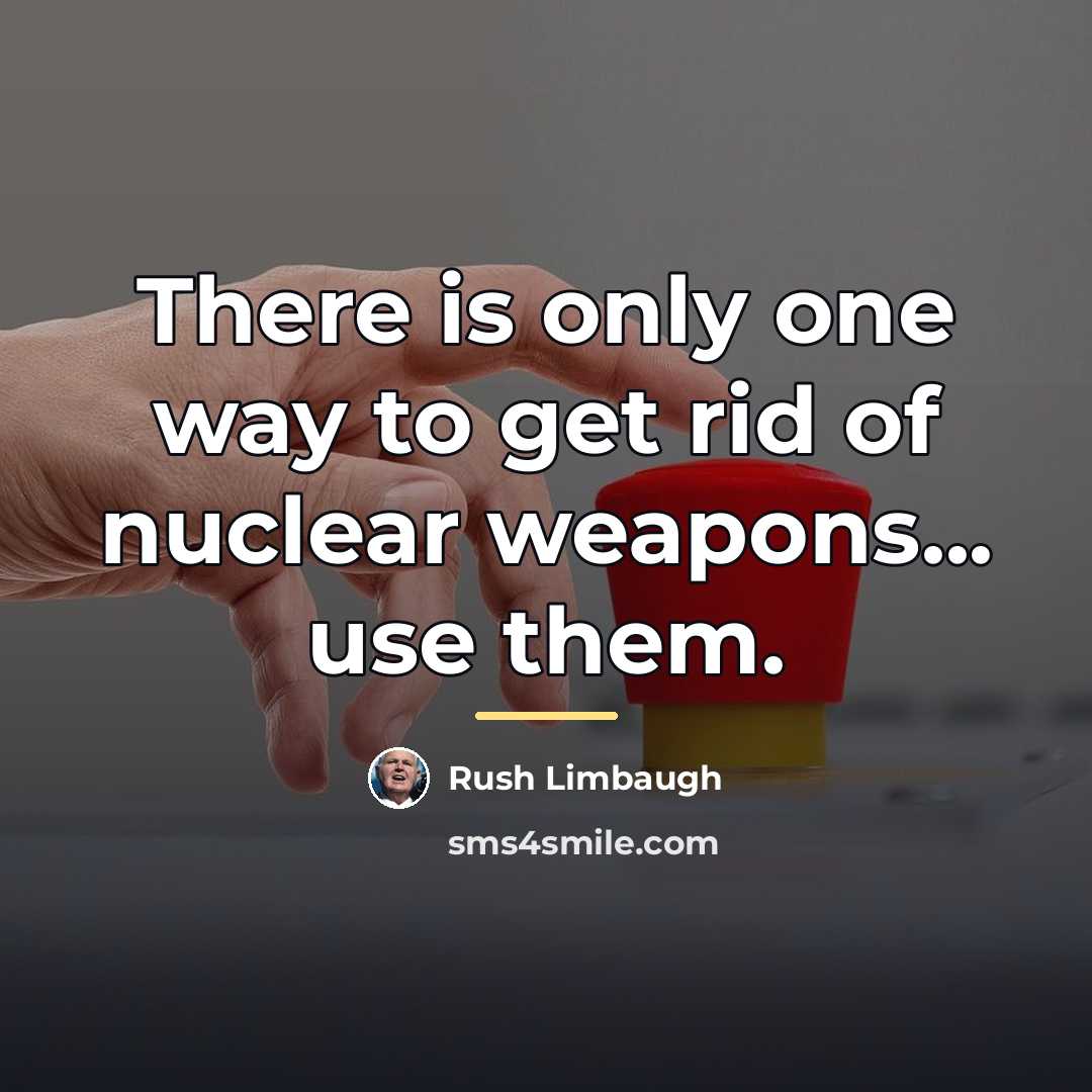 “There is only one way to get rid of nuclear…” quote by Rush Limbaugh