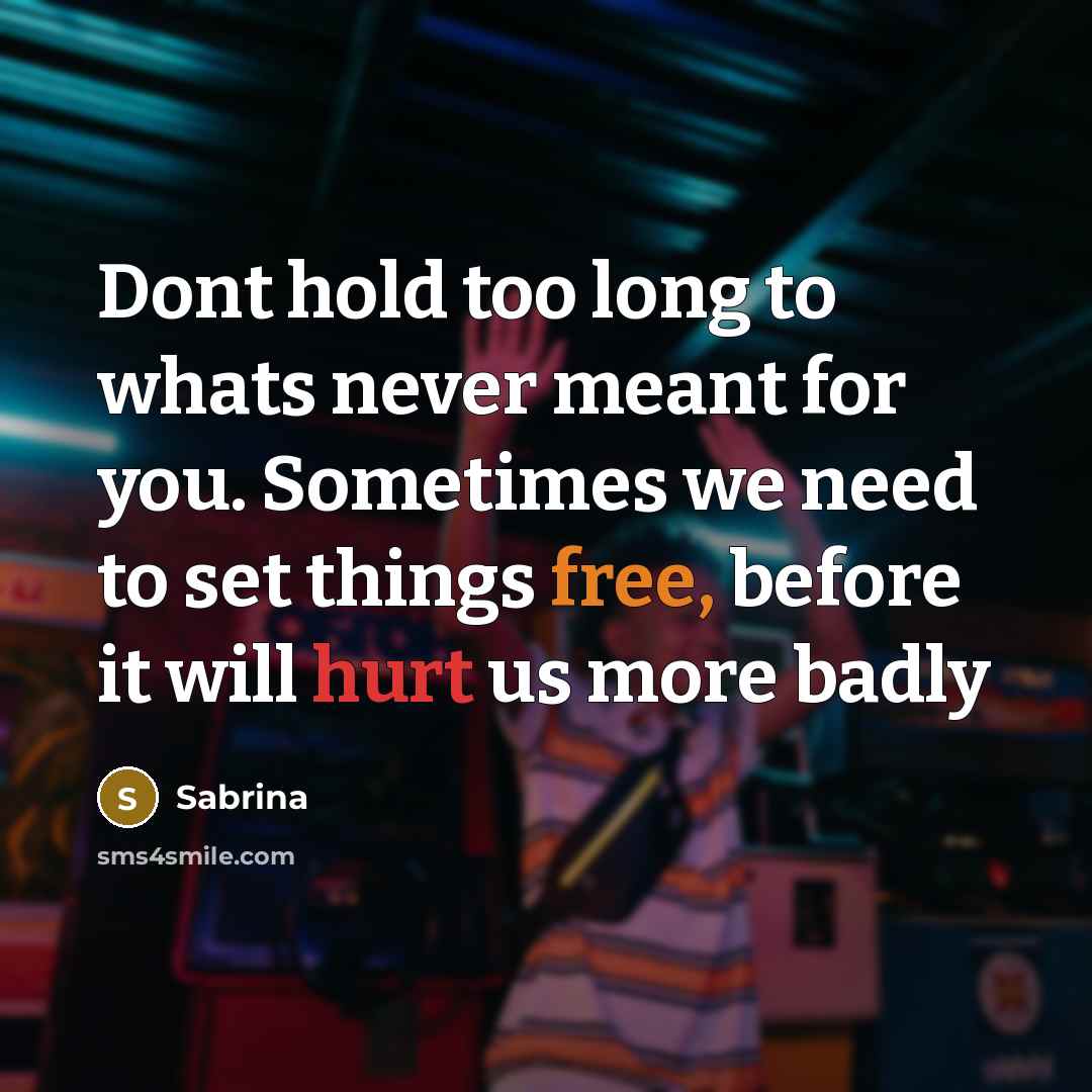 “Dont hold too long to whats never meant for you.…” quote by Sabrina
