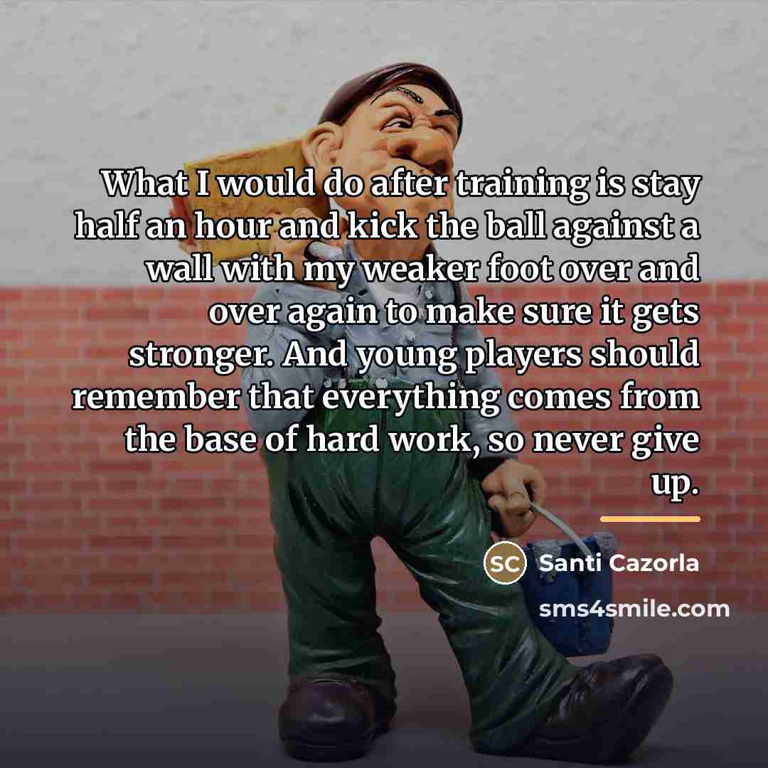 “What I would do after training is stay half an…” quote by Santi Cazorla