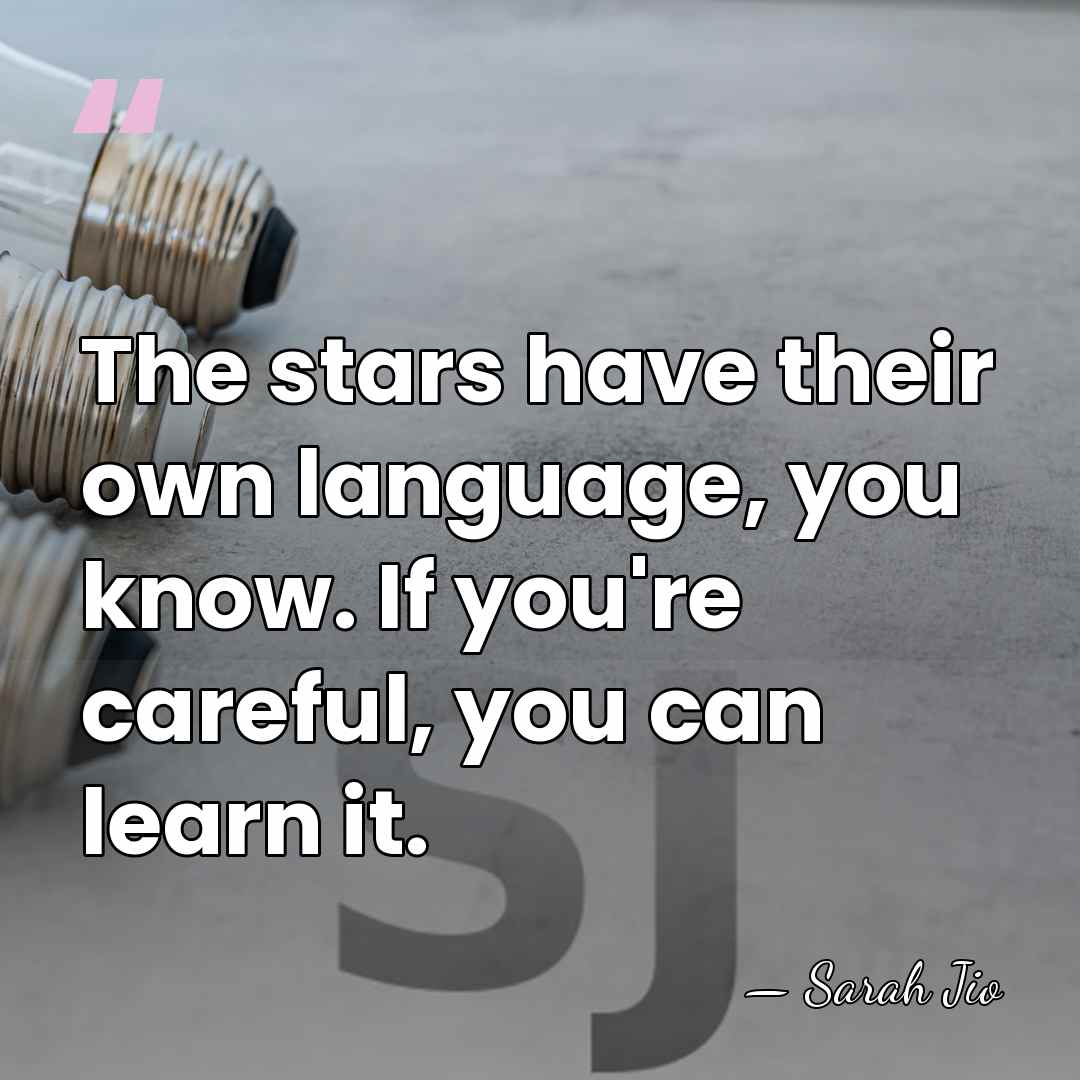 The stars have their own language, you know. If you're careful, you&hellip; - Sarah Jio