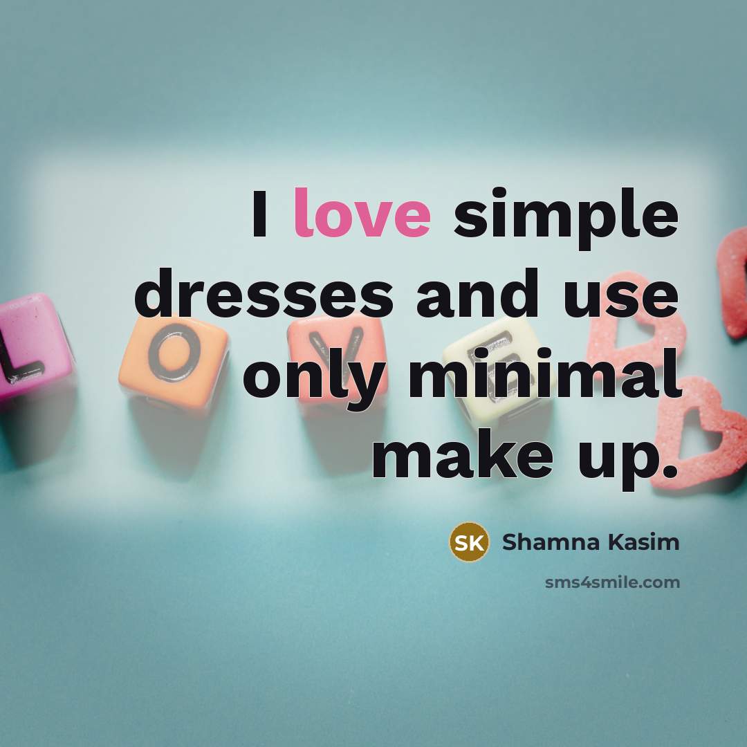 “I love simple dresses and use only minimal make up.…” quote by Shamna Kasim