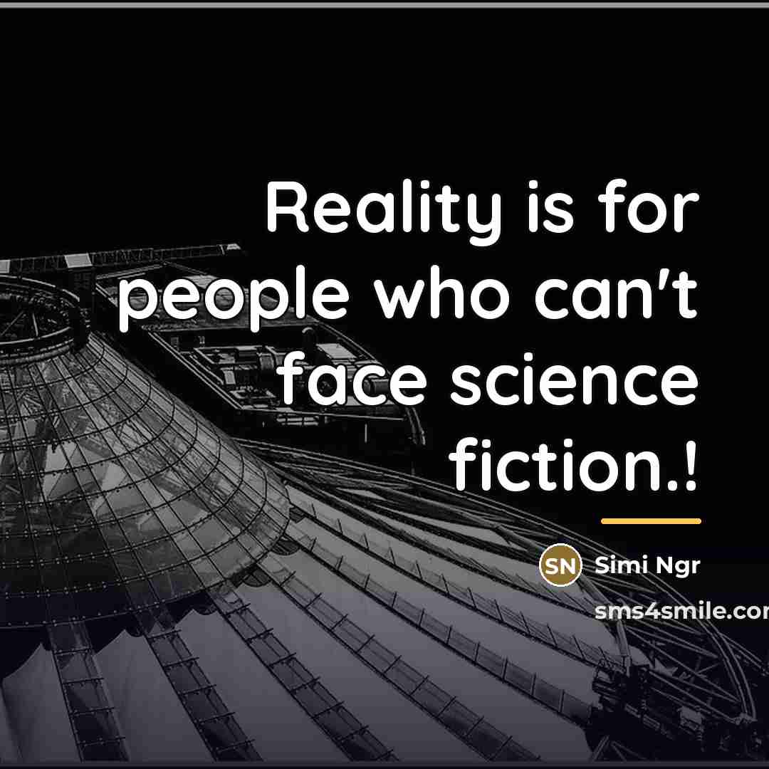 “Reality is for people who can't face science fiction.!…” quote by Simi Ngr