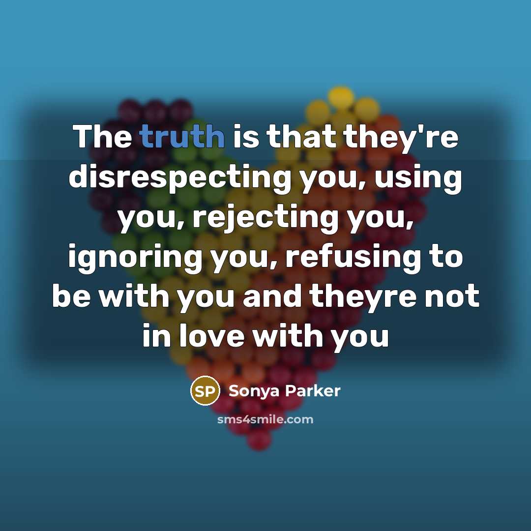 “The truth is that they're disrespecting you, using you, rejecting…” quote by Sonya Parker