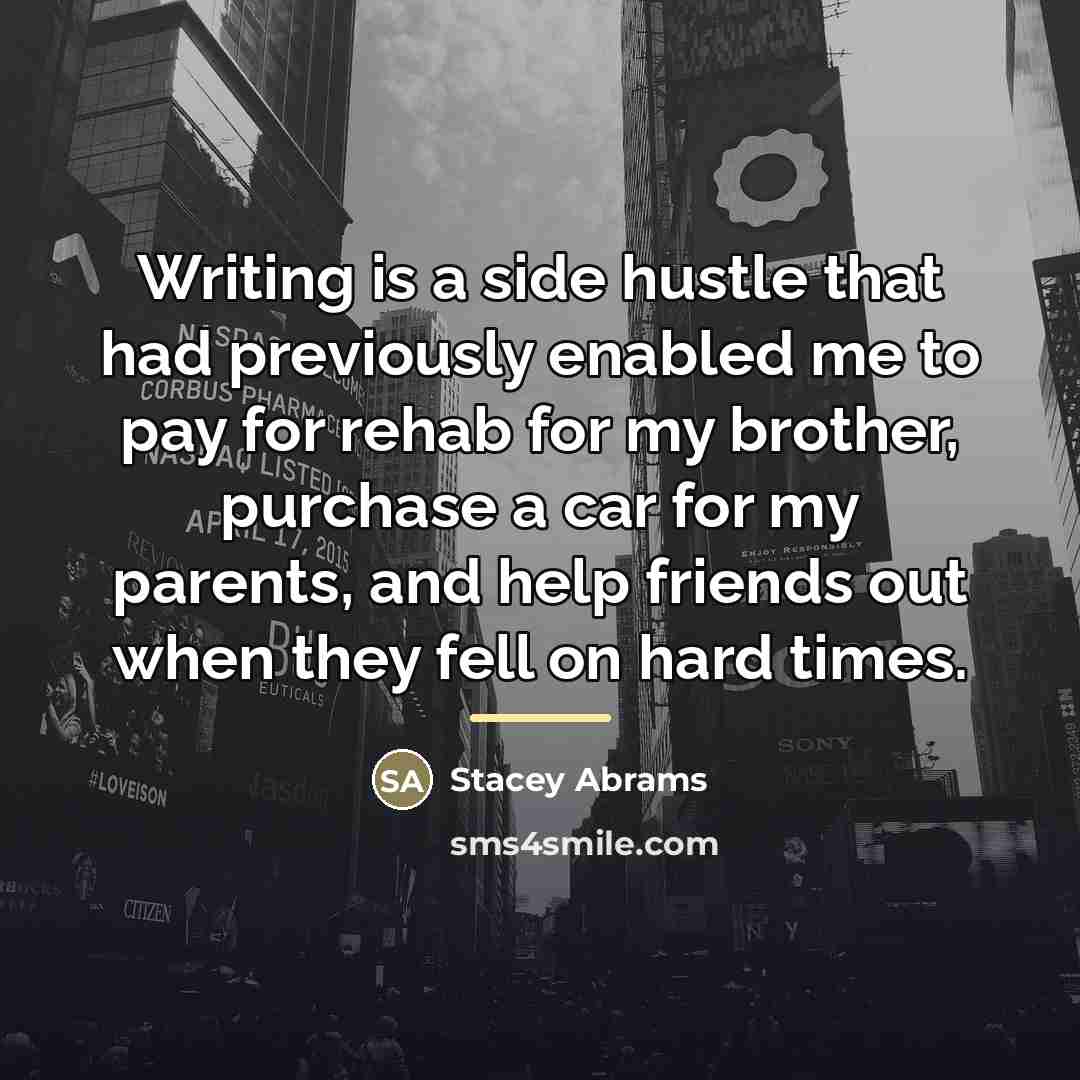 “Writing is a side hustle that had previously enabled me…” quote by Stacey Abrams
