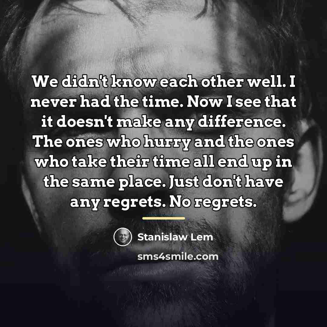 “We didn't know each other well. I never had the…” quote by Stanislaw Lem