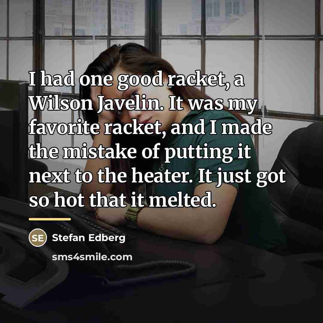 “I had one good racket, a Wilson Javelin. It was…” quote by Stefan Edberg