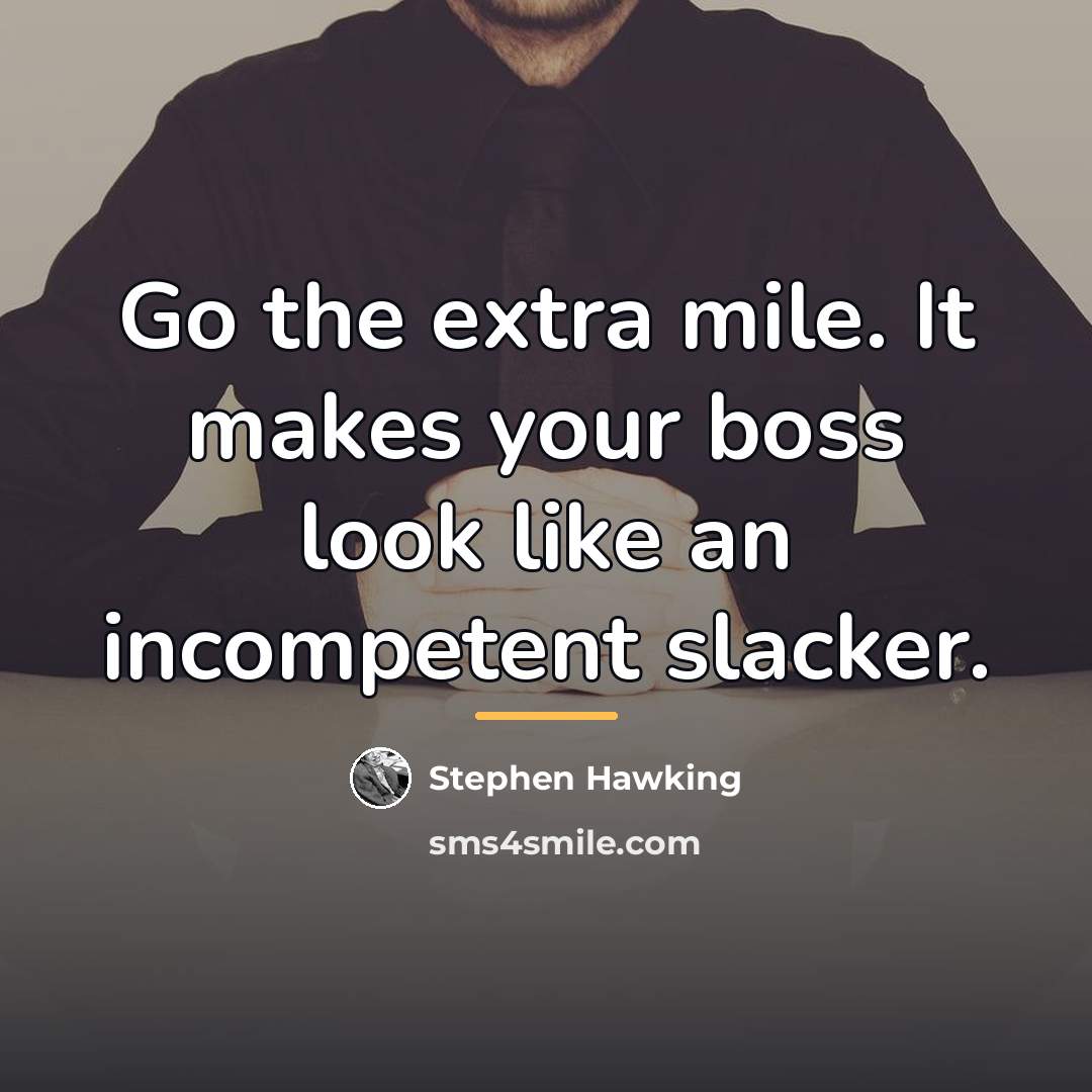 “Go the extra mile. It makes your boss look like…” quote by Stephen Hawking