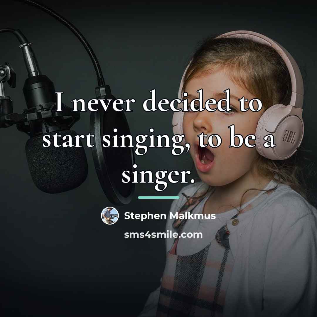 “I never decided to start singing, to be a singer.…” quote by Stephen Malkmus
