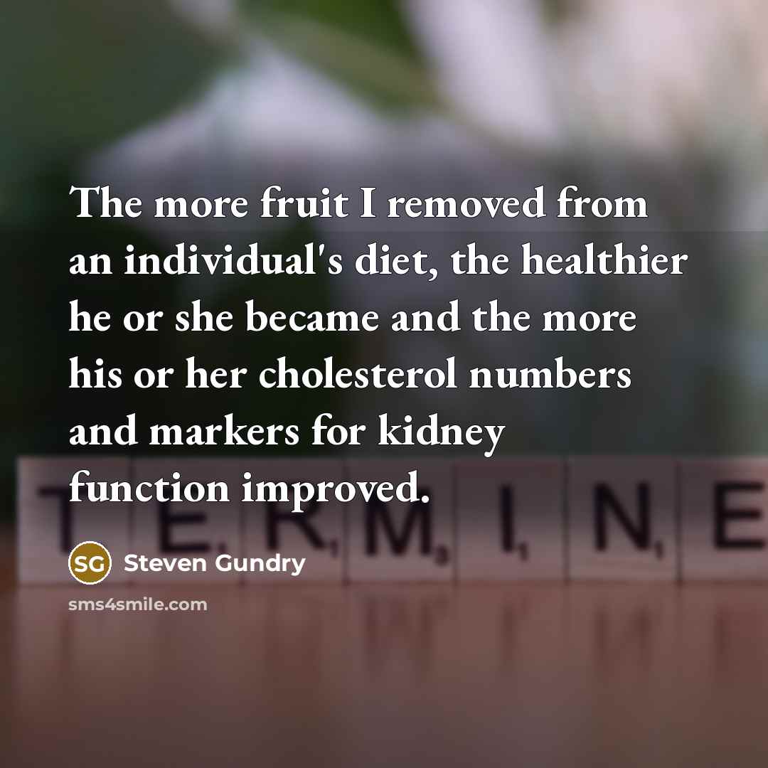 “The more fruit I removed from an individual's diet, the…” quote by Steven Gundry