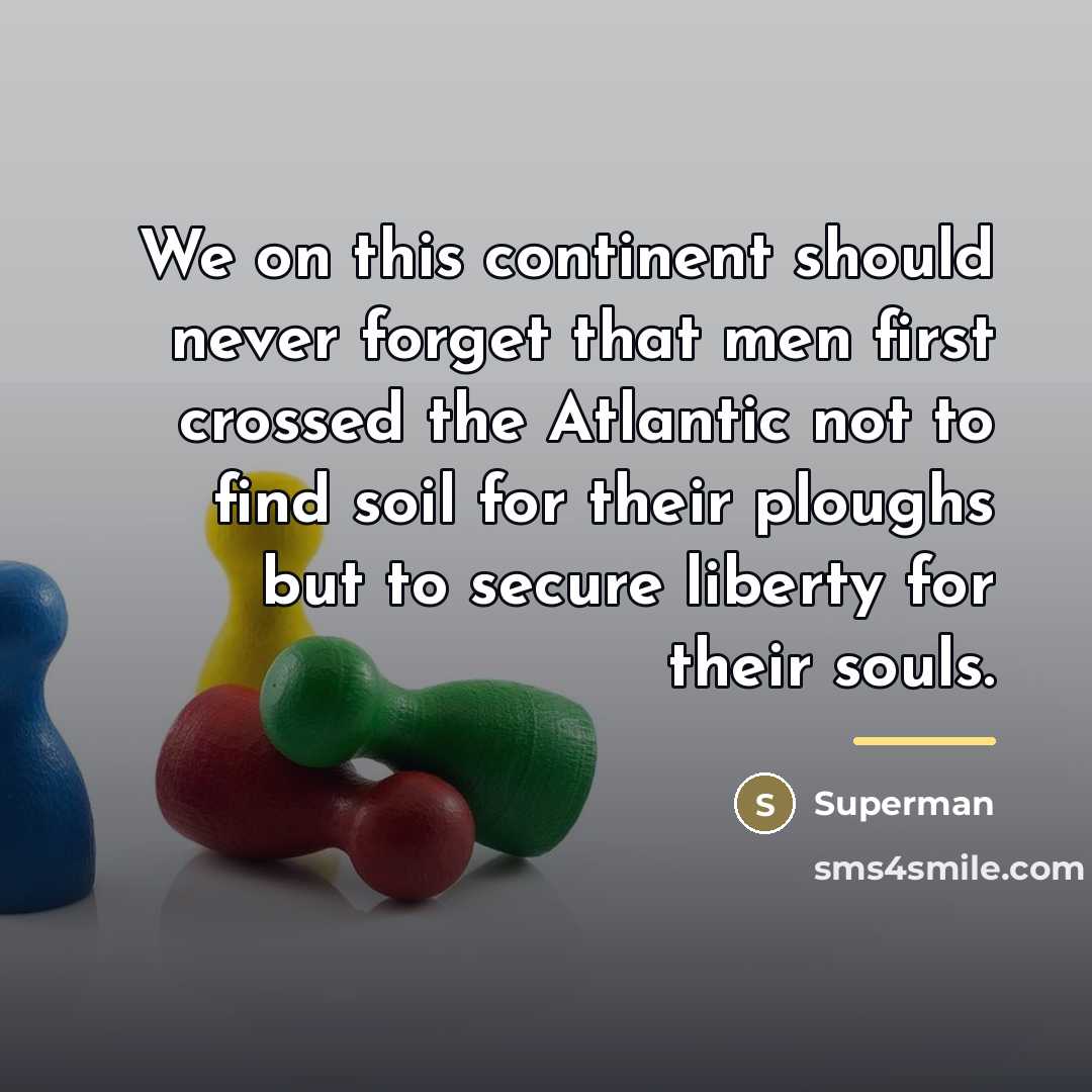 “We on this continent should never forget that men first…” quote by Superman