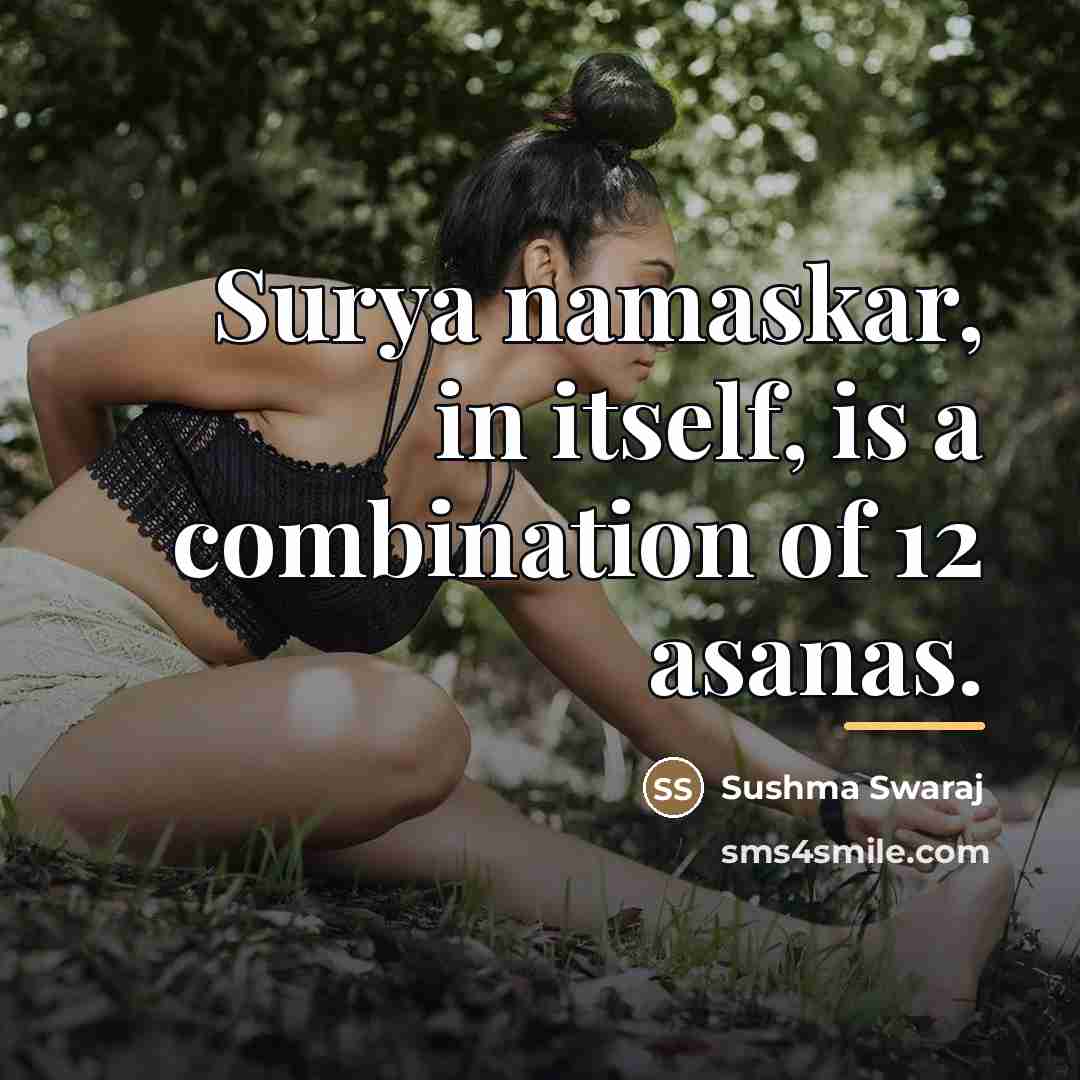 “Surya namaskar, in itself, is a combination of 12 asanas.…” quote by Sushma Swaraj