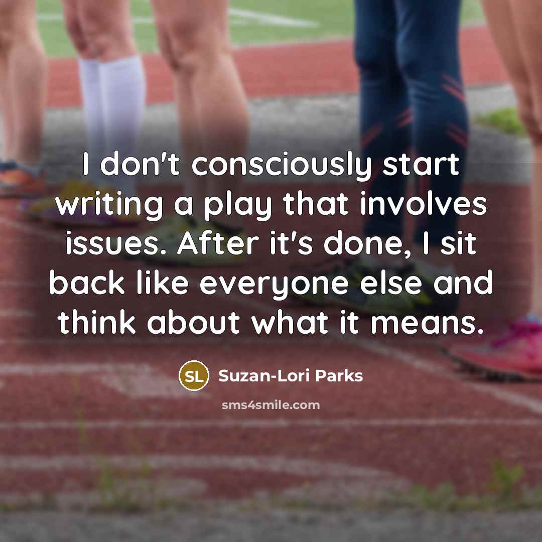 “I don't consciously start writing a play that involves issues.…” quote by Suzan-Lori Parks