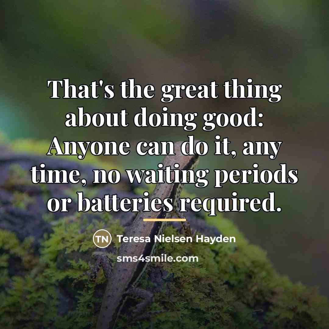 “That's the great thing about doing good: Anyone can do…” quote by Teresa Nielsen Hayden