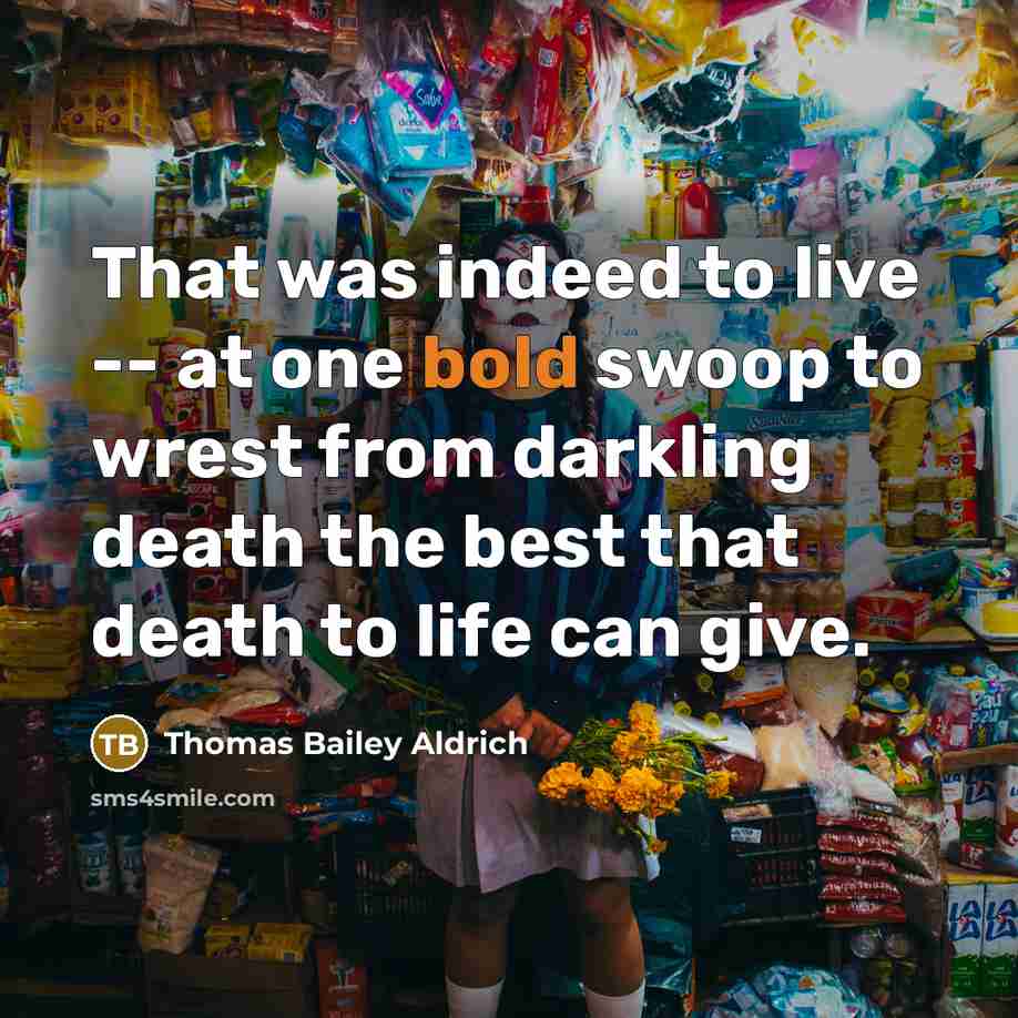 “That was indeed to live -- at one bold swoop…” quote by Thomas Bailey Aldrich