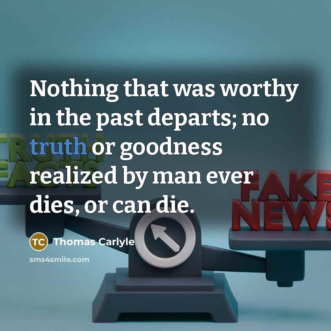 “Nothing that was worthy in the past departs; no truth…” quote by Thomas Carlyle