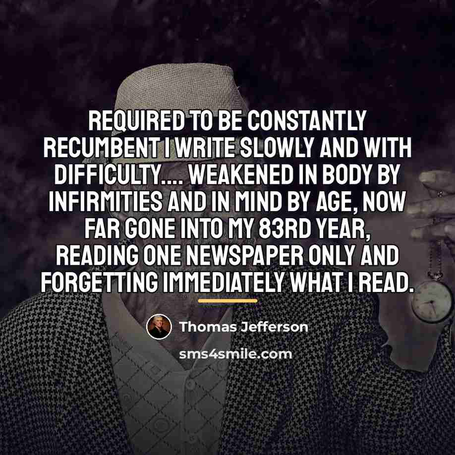 “Required to be constantly recumbent I write slowly and with…” quote by Thomas Jefferson