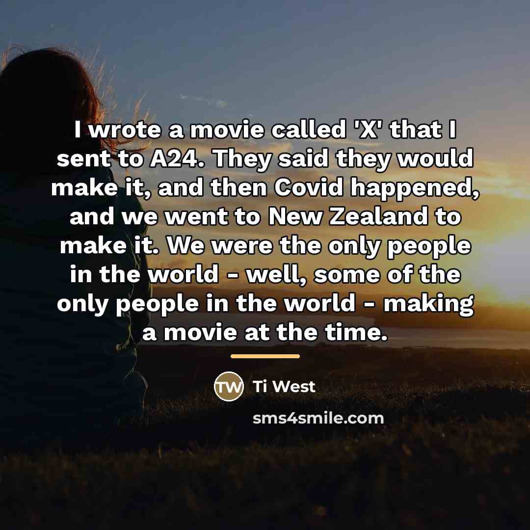 “I wrote a movie called 'X' that I sent to…” quote by Ti West