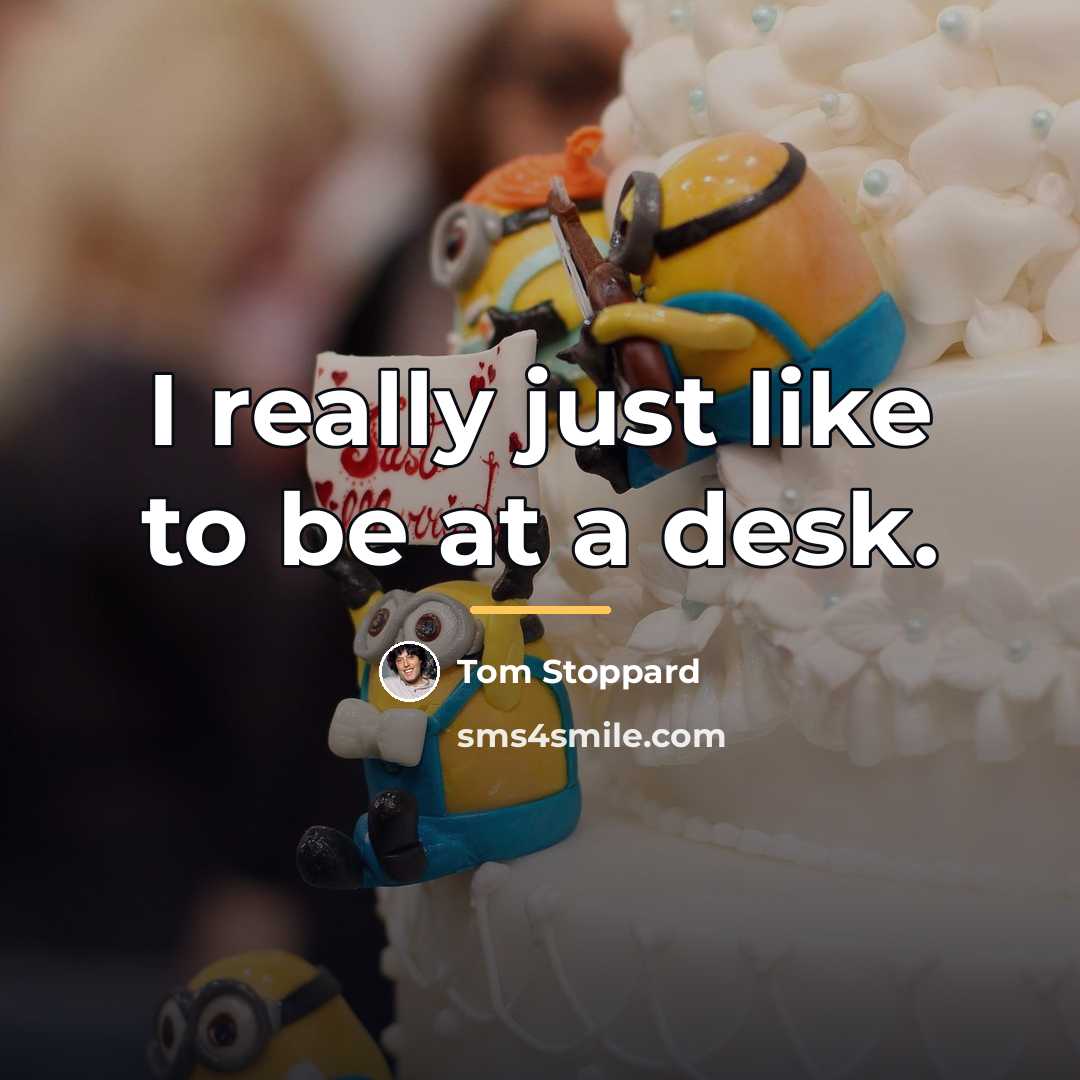 “I really just like to be at a desk.…” quote by Tom Stoppard