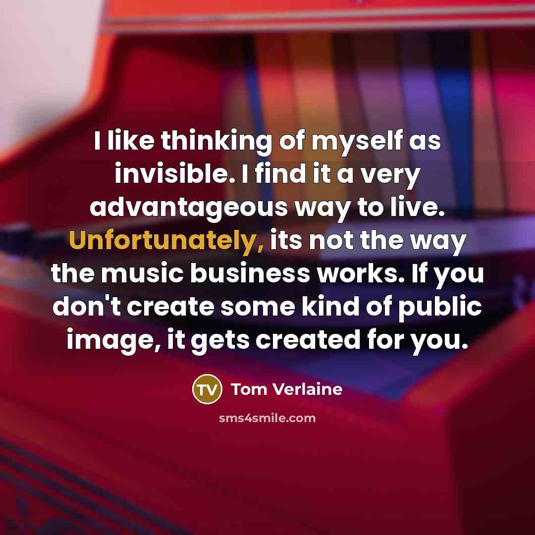 “I like thinking of myself as invisible. I find it…” quote by Tom Verlaine