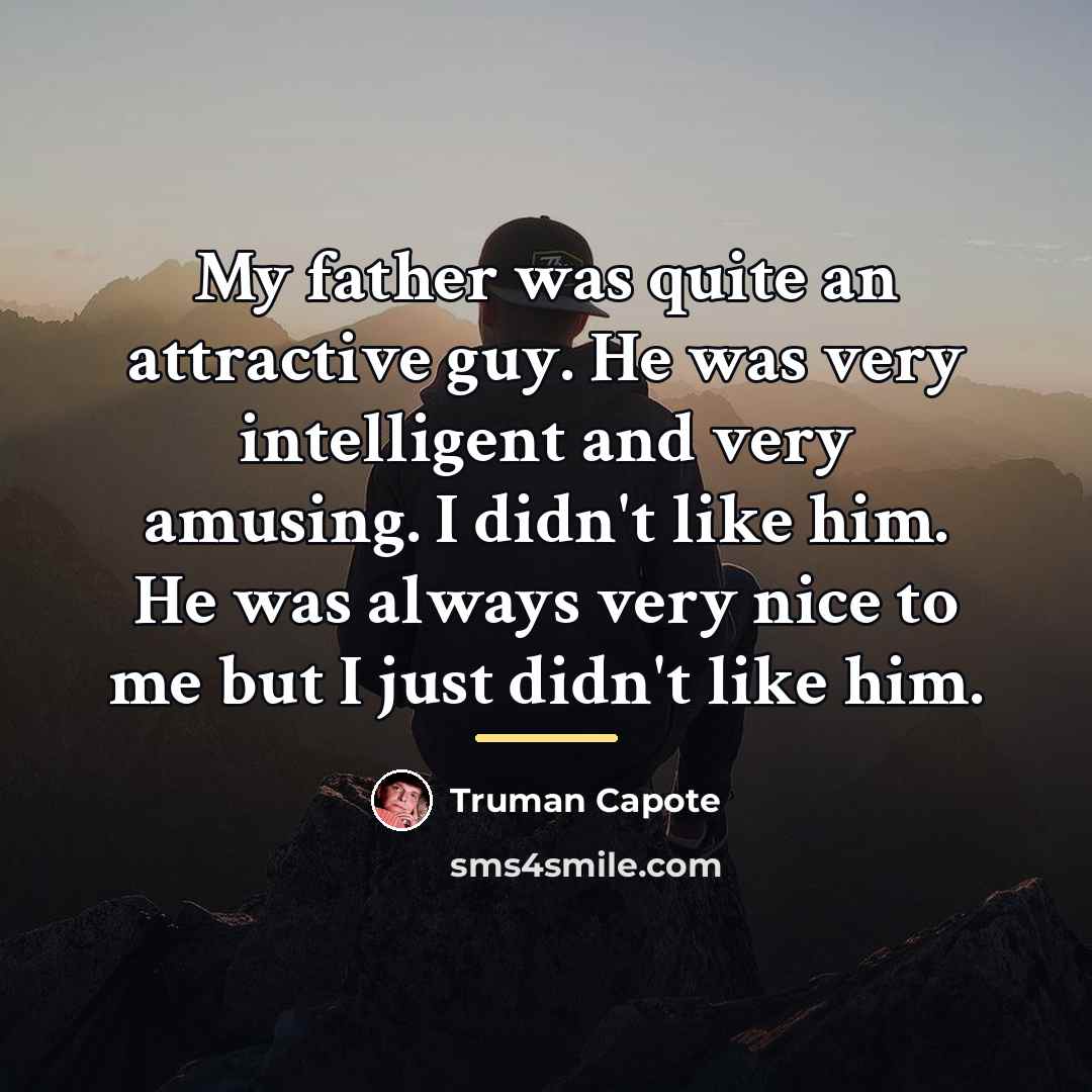 “My father was quite an attractive guy. He was very…” quote by Truman Capote